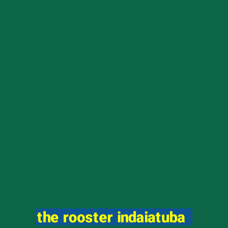 the rooster indaiatuba